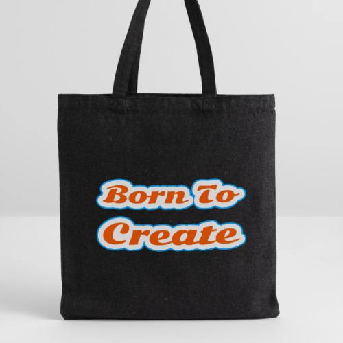 Born to Create — Creative Soul Script - Recycled Tote Bag
