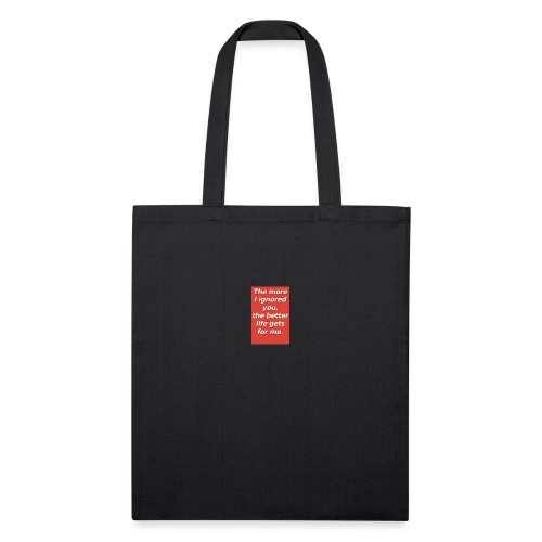 The more I ignored you - Recycled Tote Bag