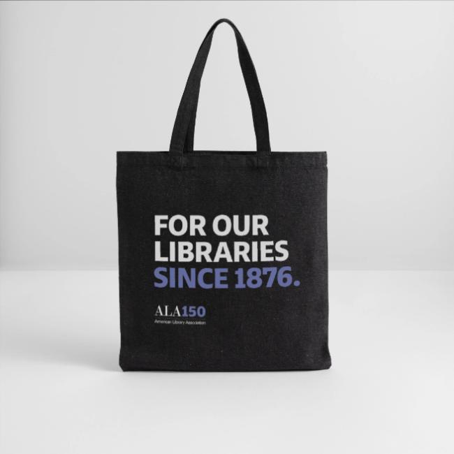 For Our Libraries Since 1876 - ALA 150