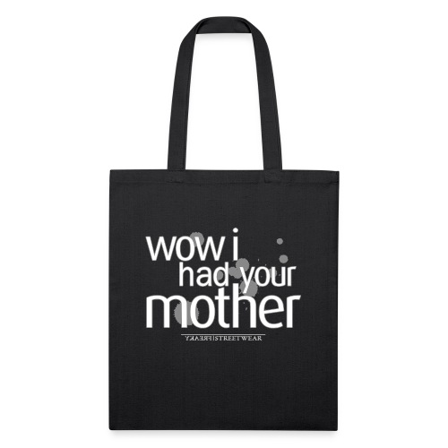 wow i had your mother - Recycled Tote Bag
