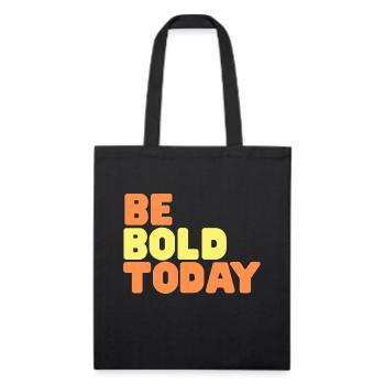 be bold today - Recycled Tote Bag - black - Front