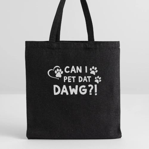 Can I Pet Dat Dawg Funny Meme Tee - Recycled Tote Bag
