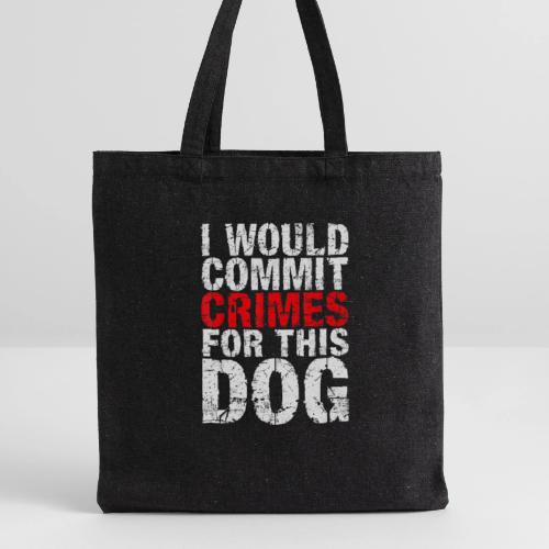 Id Commit Crimes for This Dog Funny Tee - Recycled Tote Bag