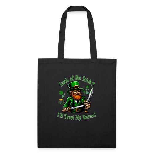 Luck of the Irish? I'll Trust My Knives! - Recycled Tote Bag