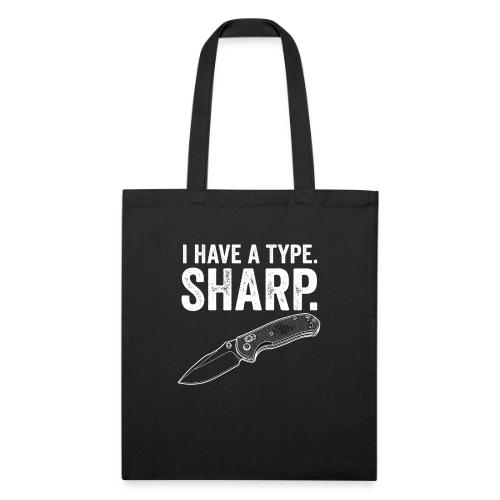 I Have a Type. Sharp. Funny EDC Knife Collector - Recycled Tote Bag