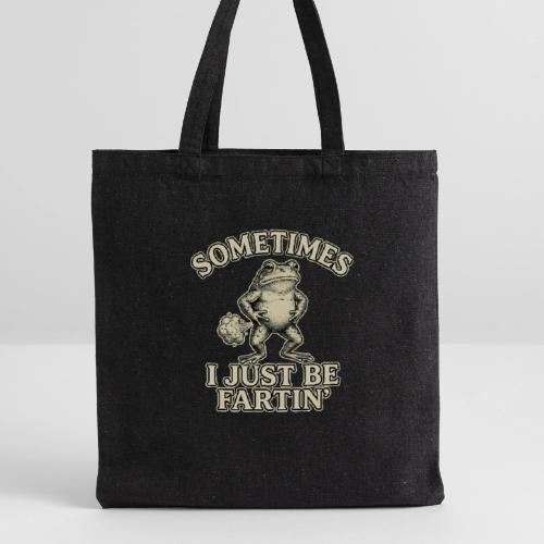 Sometimes I Just Be Fartin Funny Frog Shirt - Recycled Tote Bag