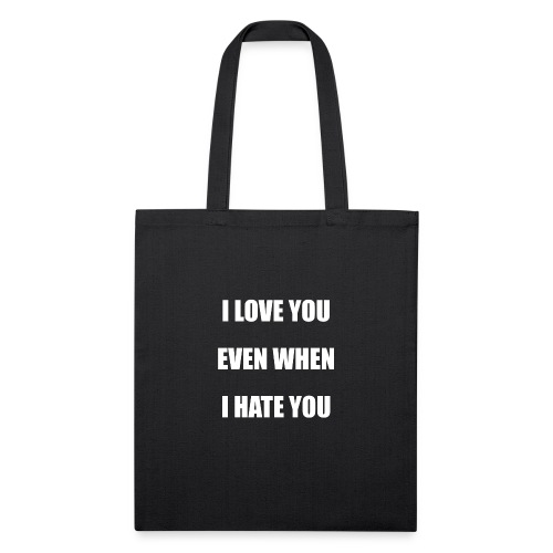 I love you even when I hate you - Recycled Tote Bag