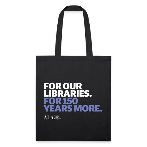 For Our Libraries - ALA 150 - Recycled Tote Bag