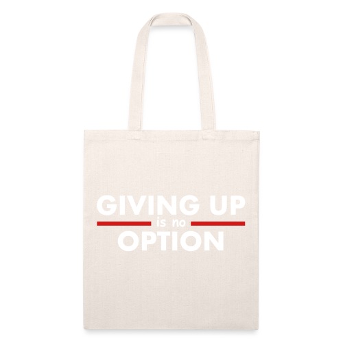 Giving Up is no Option - Recycled Tote Bag