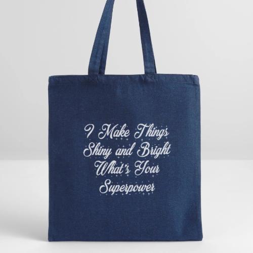 I Make Things Shiny and Bright - Recycled Tote Bag