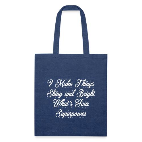 I Make Things Shiny and Bright - Recycled Tote Bag