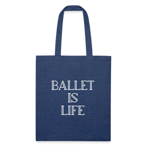 Ballet is Life - Recycled Tote Bag