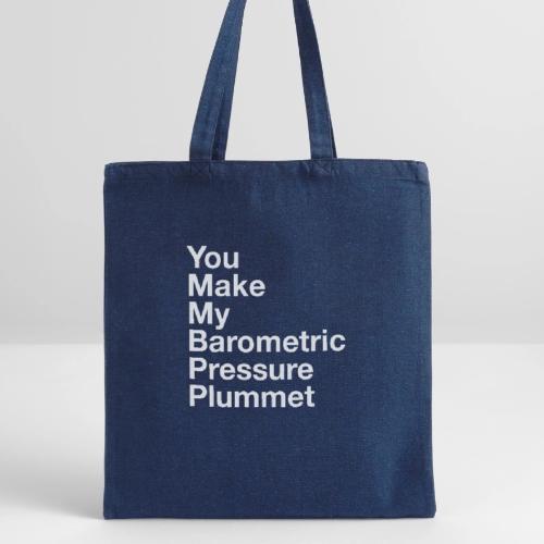 You Make My Barometric Pressure Plummet - Recycled Tote Bag
