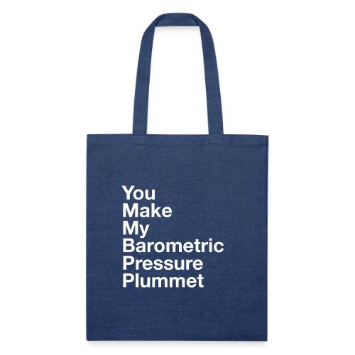 You Make My Barometric Pressure Plummet - Recycled Tote Bag