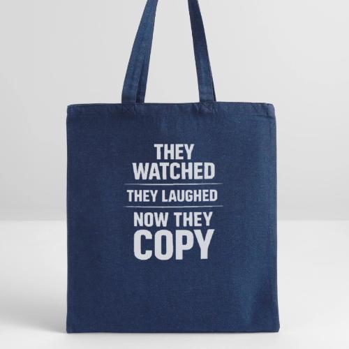 They Watched They Laughed Now They Copy Tee - Recycled Tote Bag