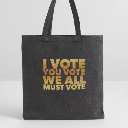 I Vote You Vote We All Must Vote - Recycled Tote Bag