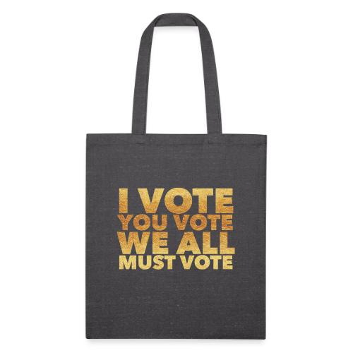 I Vote You Vote We All Must Vote - Recycled Tote Bag