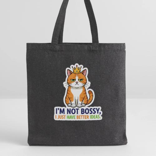 I'm Not Bossy, I Just Have Better Ideas | Cute Cat - Recycled Tote Bag