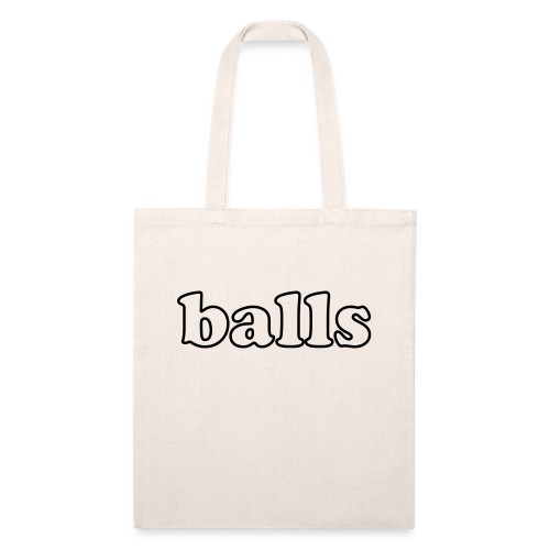 Balls Funny Adult Humor Quote - Recycled Tote Bag