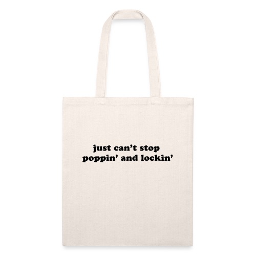 Just Can t Stop Poppin and Lockin Dancing Quote - Recycled Tote Bag
