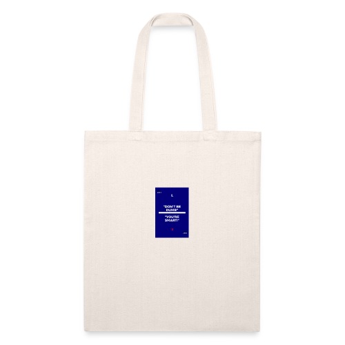 -Don-t_be_dumb----You---re_smart---- - Recycled Tote Bag