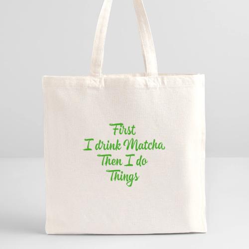First I Drink Matcha - Recycled Tote Bag