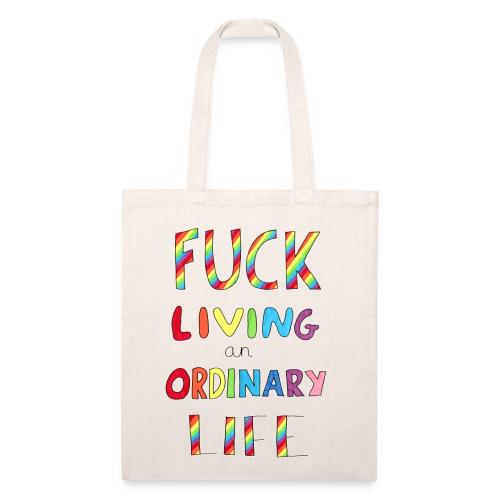 Fuck Living An Ordinary Life - Recycled Tote Bag