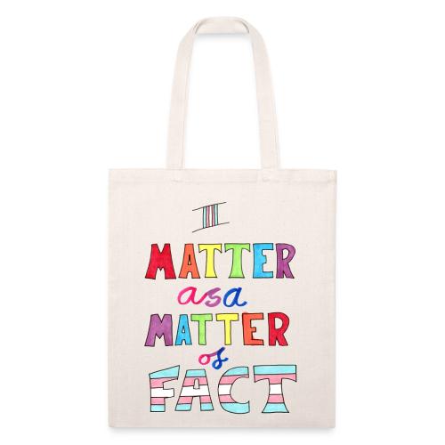 I Matter as a Matter of Fact - Recycled Tote Bag