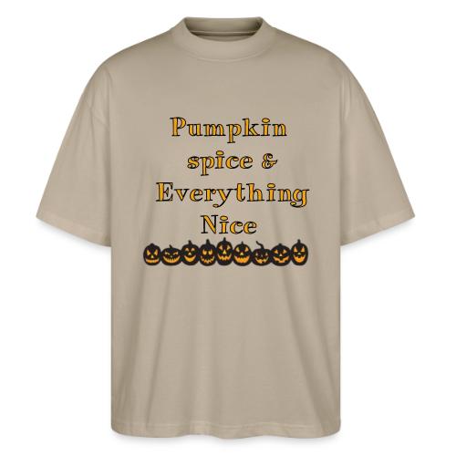 Pumpkin spice& everything nice - Stanley/Stella Blaster Oversized T-Shirt 