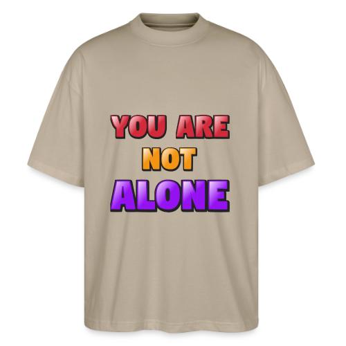 You Are Not Alone – Inspirational Word Art - Stanley/Stella Blaster Oversized T-Shirt 
