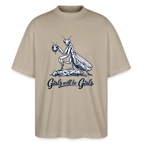 Girls Will Be Girls Praying Mantis Humor - Stanley/Stella Blaster Oversized T-Shirt 