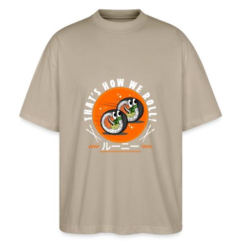 Thats how we roll! - Stanley/Stella Blaster Oversized T-Shirt 