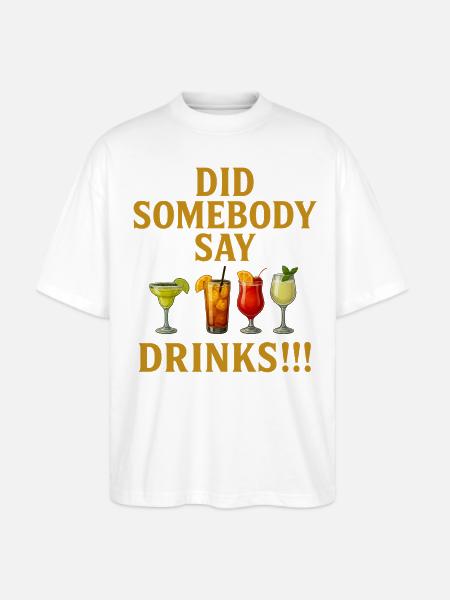 Did Somebody say drinks - Stanley/Stella Blaster Oversized T-Shirt - white