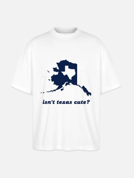 Isn't Texas Cute Compared to Alaska - Stanley/Stella Blaster Oversized T-Shirt  - white