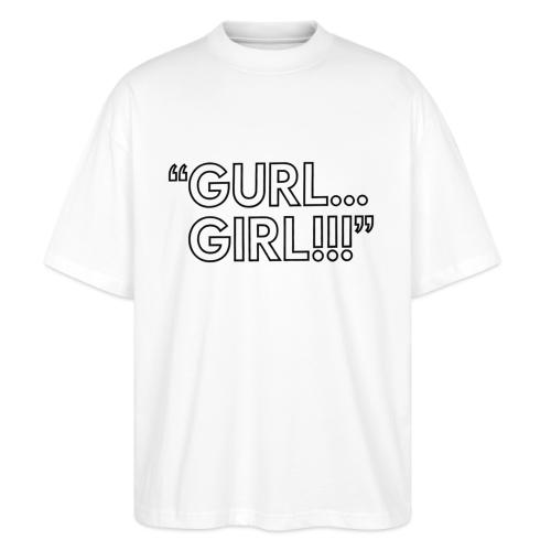 GURL… GIRL!!! Meme Quote Typography - Stanley/Stella Blaster Oversized T-Shirt 