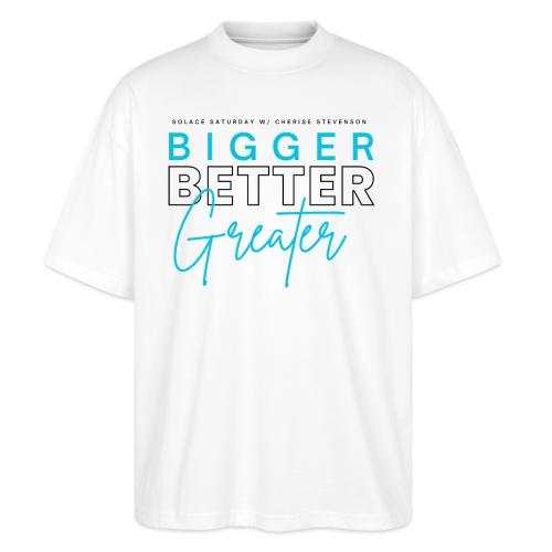 BIGGER BETTER GREATER - Stanley/Stella Blaster Oversized T-Shirt 