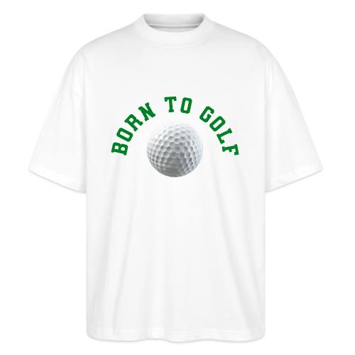 Born to Golf - Stanley/Stella Blaster Oversized T-Shirt 