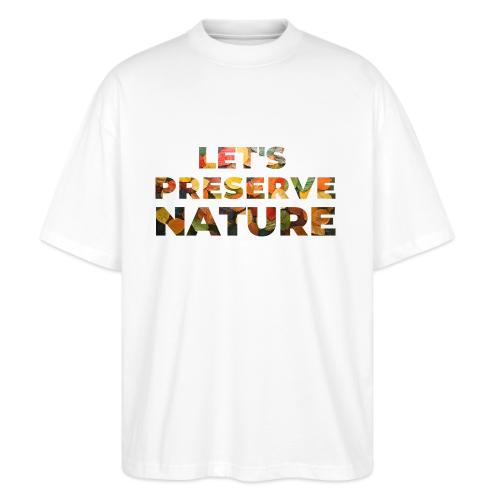 Let's Preserve Nature - Stanley/Stella Blaster Oversized T-Shirt 