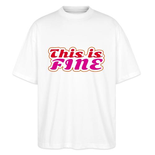 This Is Fine - Stanley/Stella Blaster Oversized T-Shirt 