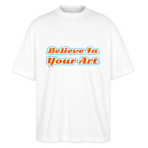 Believe in Your Art — Creative Glow Script - Stanley/Stella Blaster Oversized T-Shirt 