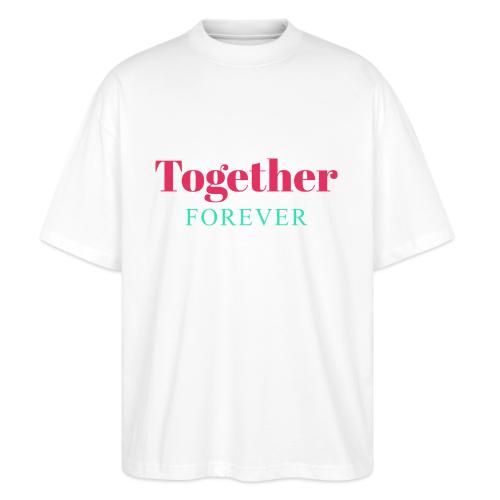 Together Forever Love Quote Design - Stanley/Stella Blaster Oversized T-Shirt 