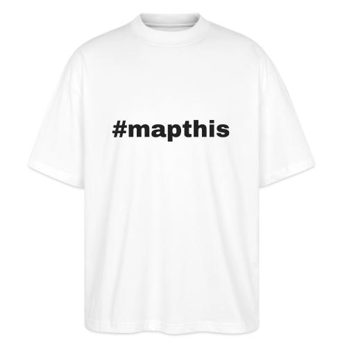 #mapthis hashtag - Stanley/Stella Blaster Oversized T-Shirt 