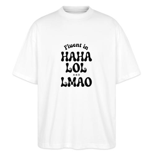 Fluent in HAHA LOL LMAO Funny Humor-Bilingual Joke - Stanley/Stella Blaster Oversized T-Shirt 