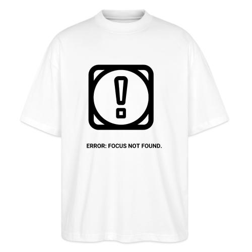 ERROR: FOCUS NOT FOUND T-Shirt | Funny Remote Work - Stanley/Stella Blaster Oversized T-Shirt 