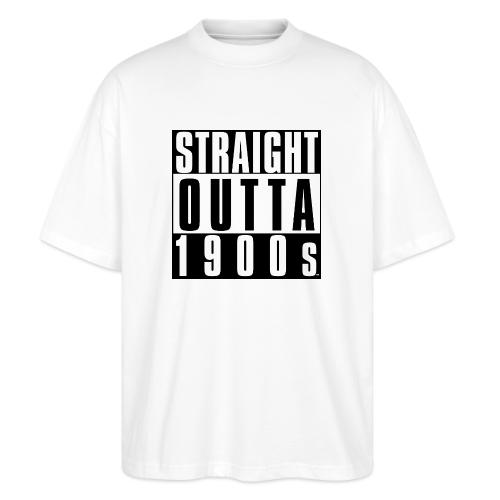 STRAIGHT OUTTA 1900S - Stanley/Stella Blaster Oversized T-Shirt 
