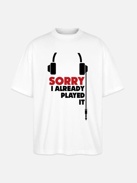 sorry_i_already_played_it_3 - Stanley/Stella Blaster Oversized T-Shirt  - white