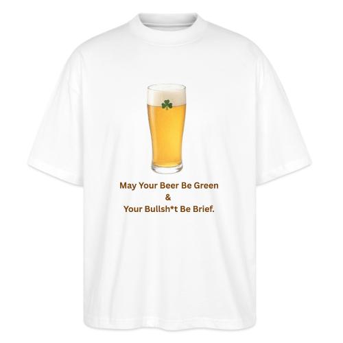 May Your Beer Be Green T-Shirt | Funny St. Patrick - Stanley/Stella Blaster Oversized T-Shirt 