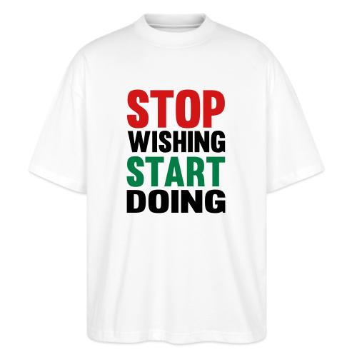 Stop Wishing Start Doing - Stanley/Stella Blaster Oversized T-Shirt 