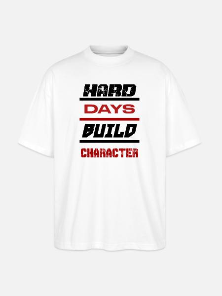 Hard Days Build Character - Stanley/Stella Blaster Oversized T-Shirt - white