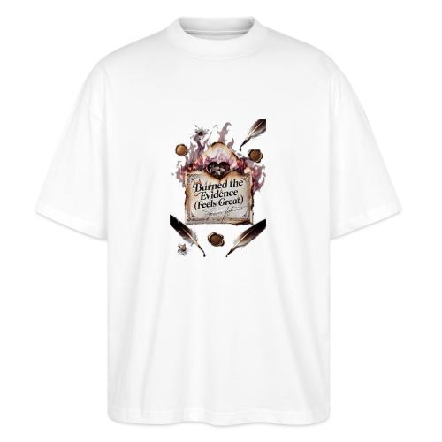 Burned the Evidence (Feels Great) T-Shirt - Stanley/Stella Blaster Oversized T-Shirt 